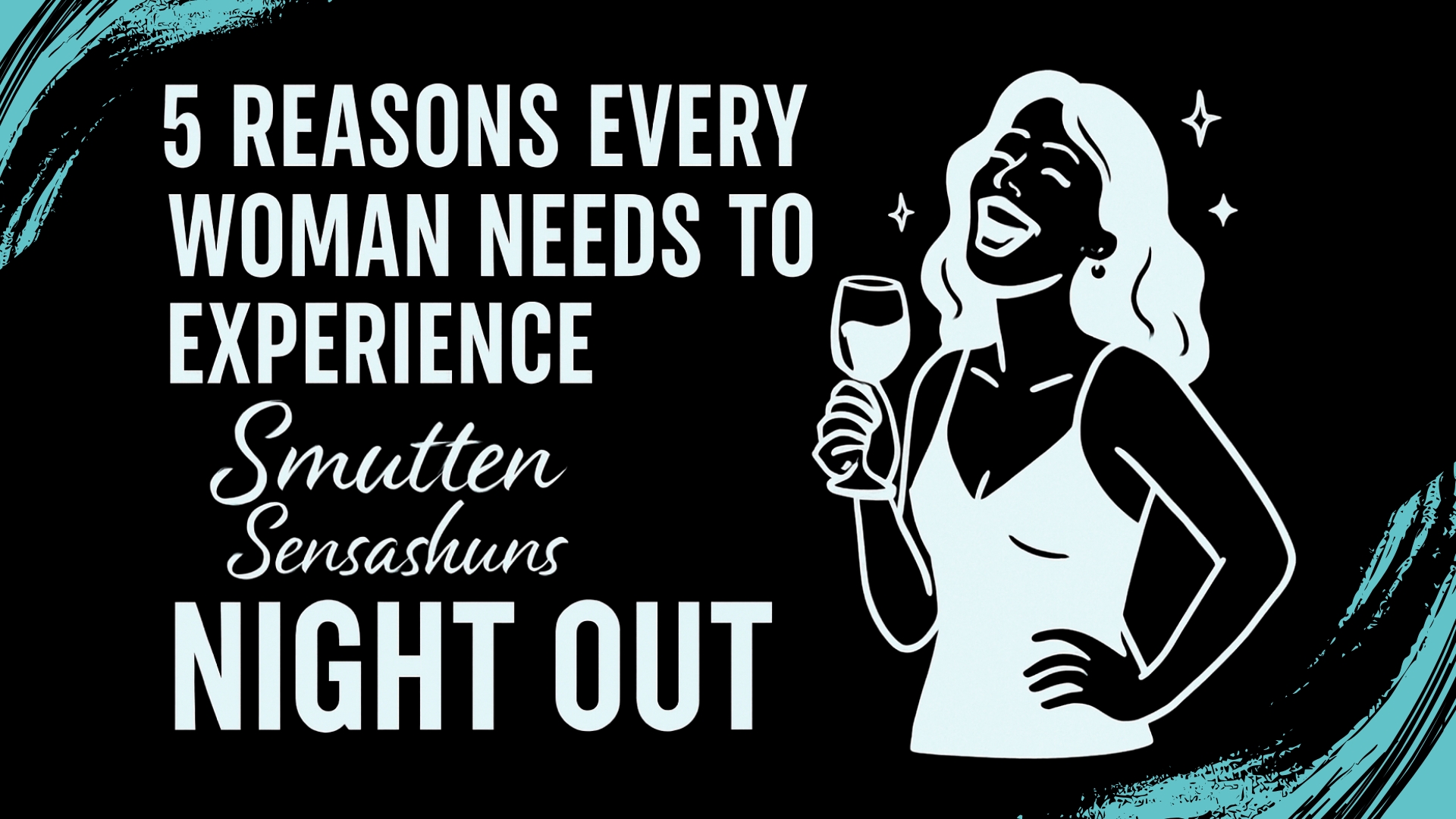 Read more about the article 5 Reasons Every Woman Needs to Experience a Smutten Sensashuns Night Out