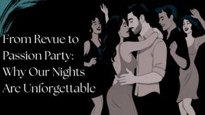 Read more about the article From Revue to Passion Party: Why Our Nights Are Unforgettable