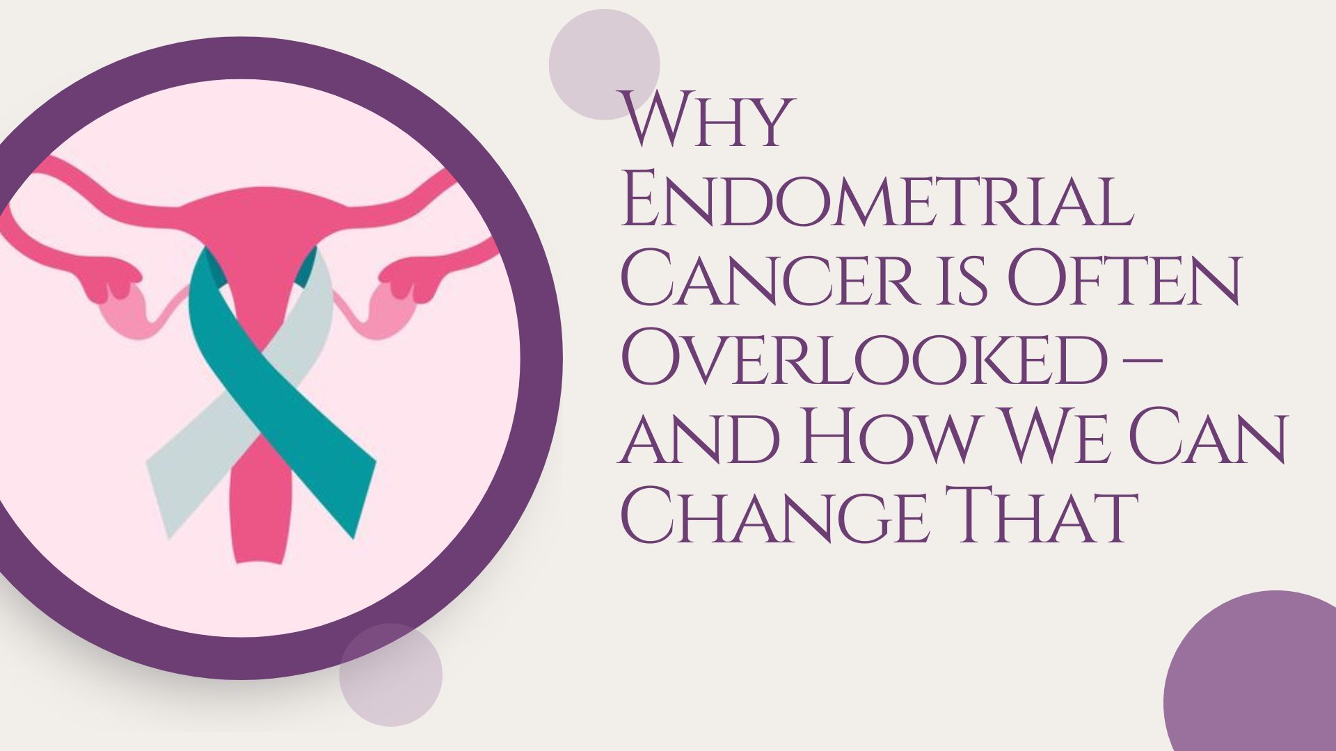 Read more about the article Why Endometrial Cancer is Often Overlooked – and How We Can Change that