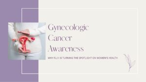 Read more about the article Gynecologic Cancer Awareness: Why F.L.Y. Is Turning the Spotlight on Women’s Health