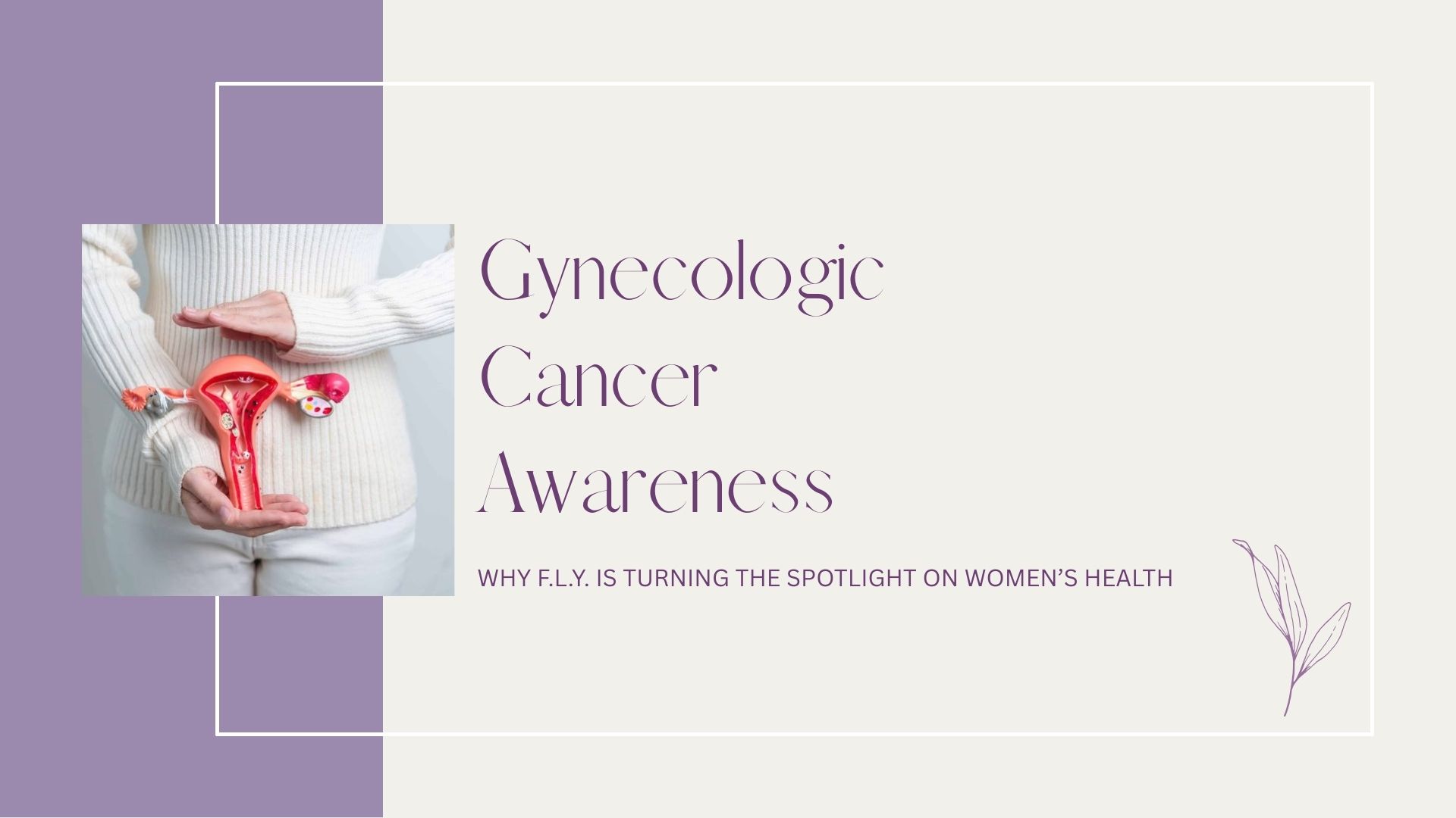 Read more about the article Gynecologic Cancer Awareness: Why F.L.Y. Is Turning the Spotlight on Women’s Health