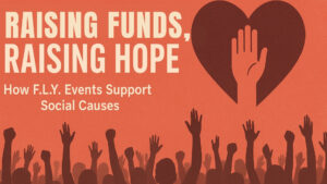 Read more about the article Raising Funds, Raising Hope: How F.L.Y. Events Support Social Causes