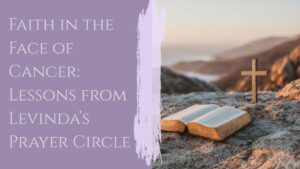 Read more about the article Faith in the Face of Cancer: Lessons from Levinda’s Prayer Circle