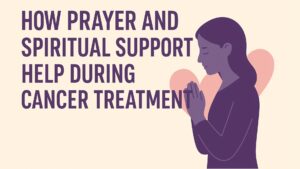 Read more about the article How Prayer and Spiritual Support Help During Cancer Treatment
