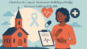 Read more about the article Churches & Cancer Awareness: Building a Bridge Between Faith and Health