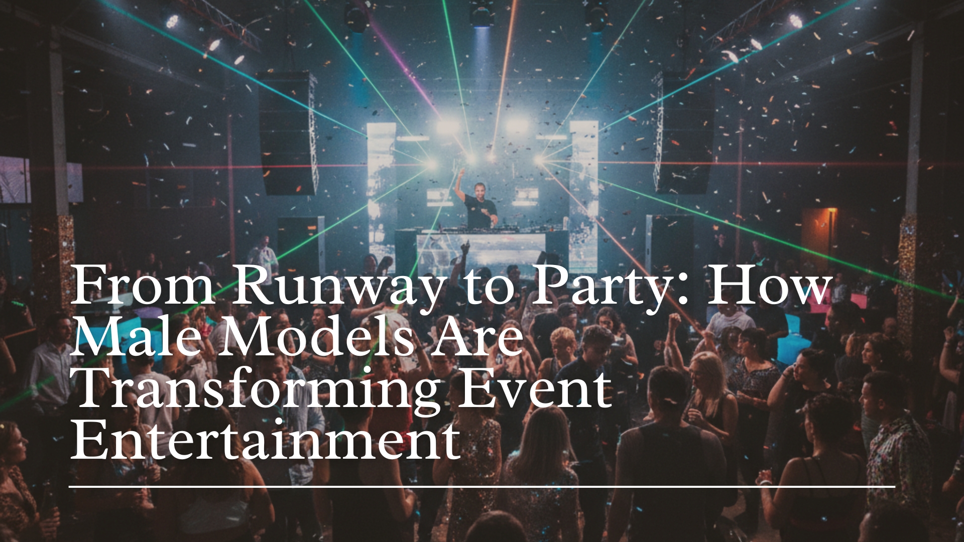 Read more about the article From Runway to Party: How Male Models Are Transforming Event Entertainment